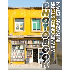 (英文圖書) Abandoned Store in Kazakhstan Photo Book: Exploring 40 Captivating Images Of Fo... 平裝版, Independently Published, 英文