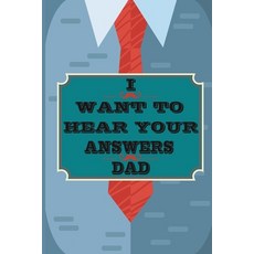 I Want to Hear Your Answers Dad: Gift for your Dad and To Share His Life His Love & Most Precious M... 平裝版, Independently Published, 英文
