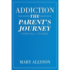 Addiction: The Parent's Journey From Hell To Hope 平裝版, Christian Faith Publishing, Inc, 英文