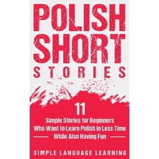 (英文圖書) Polish Short Stories: 11 Simple Stories for Beginners Who Want to Learn Polish in Less Time W... 精裝版, Bravex Publications, 英文