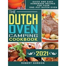 The Dutch Oven Camping Cookbook 2021: Quick and Easy Homemade Recipes for Your One-Pot Dutch Oven 精裝版, Robert Gordon, 英文