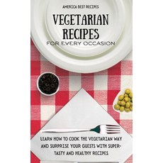 Vegetarian Recipes for Every Occasion: Learn How to Cook the Vegetarian Way and Surprise Your Guests... 精裝版, America Best Recipes, 英文