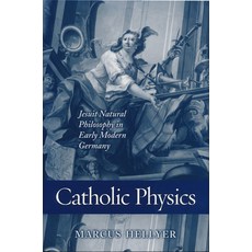 Catholic Physics: Jesuit Natural Philosophy in Early Modern Germany 精裝版, University of Notre Dame Press, 英文