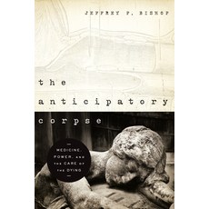 (英文圖書) The Anticipatory Corpse: Medicine Power and the Care of the Dying 精裝版, University of Notre Dame Press, 英文