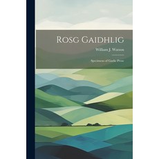 (英文圖書) Rosg Gaidhlig: Specimens of Gaelic Prose 平裝版, Legare Street Press, 英文