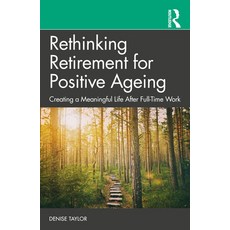 (英文圖書) Rethinking Retirement for Positive Ageing: Creating a Meaningful Life After Full-Time Work 平裝版, Routledge, 英文