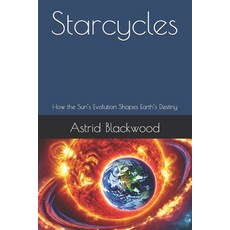 (英文圖書) Starcycles: How the Sun's Evolution Shapes Earth's Destiny 平裝版, Independently Published, 英文