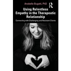 Using Relentless Empathy in the Therapeutic Relationship: Connecting with Challenging and Resistant ... 平裝版, Routledge, 英語