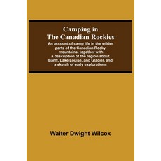 (英文圖書) Camping In The Canadian Rockies; An Account Of Camp Life In The Wilder Parts Of The Canadian ... 平裝版, Alpha Edition, 英文