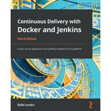 (英文圖書) Continuous Delivery with Docker and Jenkins - Third Edition: Create secure applications by bu... 平裝版, Packt Publishing, 英文