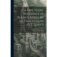 (英文圖書) A Five Years' Residence in Buenos Ayres by an Englishman [G.T. Love?] 精裝版, Legare Street Press, 英文