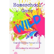 Homeschool Gone WILD: Inspired Learning Through Living 平裝版, Independently Published, 英文