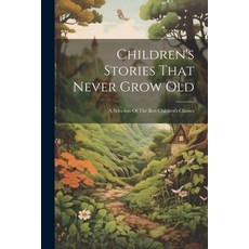 (英文圖書)Children's Stories That Never Grow Old: A Selection Of The Best Children's Classics 平裝版, Legare Street Press, 英文