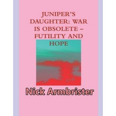 (英文圖書) Juniper's Daughter: War Is Obsolete - Futility And Hope 平裝版, Independently Published, 英文