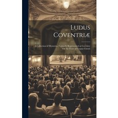 (英文書) Ludus Coventriæ： A Collection of Mysteries Formerly Represented at Coventry On the Feast of ... 精裝版, Legare Street Press, 英文