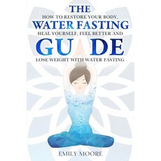 The Water Fasting Guide: How to Restore Your Body Heal Yourself Feel Better and Lose Weight with W... 平裝版, Independently Published, 英文