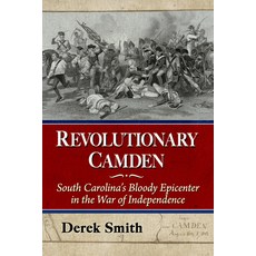 (英文圖書) Revolutionary Camden: South Carolina's Bloody Epicenter in the War of Independence 平裝版, McFarland & Company, 英文