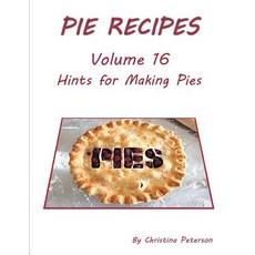 (英文圖書) Pie Recipes Volume 16 Hints for Making Pies: Suggested Tips Crusts and Toppings Making Well... 平裝版, Independently Published, 英文