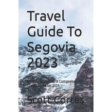 (英文圖書) Travel Guide To Segovia 2023: Unveiling Segovia: A Comprehensive Travel Guide for 2023 平裝版, Independently Published, 英文