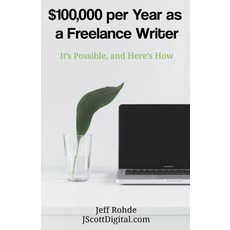 (英文書) $100 000 per Year as a Freelance Writer： It's Possible and Here's How 平裝版, J. Scott Digital, 英文