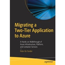 Migrating a Two-Tier Application to Azure: A Hands-On Walkthrough of Azure Infrastructure Platform ... 平裝版, Apress, 英文