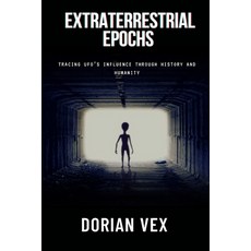 (英文圖書) Extraterrestrial Epochs: Tracing UFO's Influence Through History and Humanity 平裝版, Independently Published, 英文