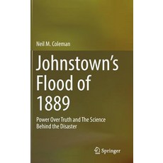 (英文圖書) Johnstown's Flood of 1889: Power Over Truth and the Science Behind the Disaster 精裝版, Springer, 英文