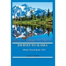 (英文圖書) Journey to Alaska: Alaska Travel Guide 2023. 平裝版, Independently Published, 英文