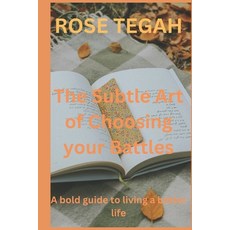 (英文圖書) The subtle art of choosing your battles: a bold guide to living a better life 平裝版, Independently Published, 英文