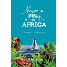Never a Dull Moment in Africa 平裝版, Lulu.com, 英文