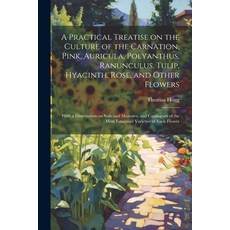 (英文圖書) A Practical Treatise on the Culture of the Carnation Pink Auricula Polyanthus Ranunculus ... 平裝版, Legare Street Press, 英文