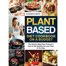 Plant Based Diet Cookbook on a Budget: The Smith's Meal Plan Protocol - How to Eat Healthy for Less ... 精裝版, Charlie Creative Lab, 英語
