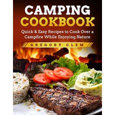 Camping Cookbook: Quick & Easy Recipes to Cook Over a Campfire While En-joying Nature 平裝版, 13 October Ltd, 英語