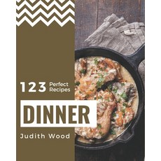 123 Perfect Dinner Recipes: Dinner Cookbook - All The Best Recipes You Need are Here! 平裝版, Independently Published, 英文