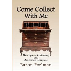 (英文圖書) Come Collect With Me: Musings on Collecting and American Antiques 平裝版, Baron Perlman, 英文