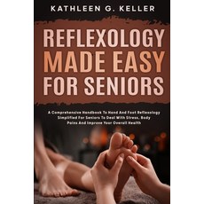 (英文圖書) Reflexology Made Easy for Seniors: A Comprehensive Handbook to Hand and Foot Re... 平裝版, Independently Published, 英文