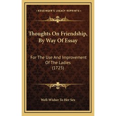 (英文圖書) Thoughts On Friendship By Way Of Essay: For The Use And Improvement Of The Ladies (1725) 精裝版, Kessinger Publishing, 英文