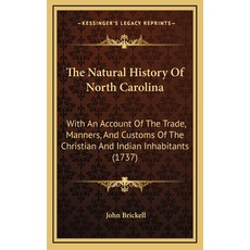 The Natural History Of North Carolina: With An Account Of The Trade Manners And Customs Of The Chr... 精裝版, Kessinger Publishing, 英文