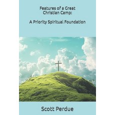 (英文圖書) Features of a Great Christian Camp: A Priority Spiritual Foundation 平裝版, Independently Published, 英文