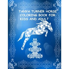 Tanya Turner Horse Coloring Book for Kids and Adult: Horse Coloring Book: Horse Coloring Pages for K... 平裝版, Independently Published, 英文