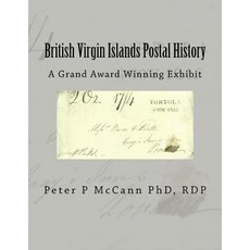 British Virgin Islands Postal History: A Grand Award Winning Exhibit 平裝版, Createspace Independent Publishing Platform, 英文