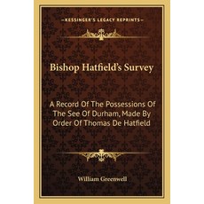 (英文圖書) Bishop Hatfield's Survey: A Record Of The Possessions Of The See Of Durham Made By Order Of ... 平裝版, Kessinger Publishing, 英文