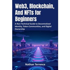 (英文圖書) Web3 Blockchain And NFTs for Beginners: A Non-Technical Guide to Decentralize... 平裝版, Independently Published, 英文