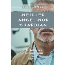 (英文圖書) Neither Angel nor Guardian: Reflections on a narcissistic father 平裝版, Independently Published, 英文