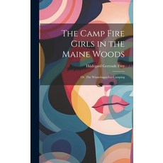 (英文圖書)The Camp Fire Girls in the Maine Woods: Or The Winnebagos Go Camping 精裝版, Legare Street Press, 英文