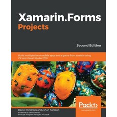 Xamarin.Forms Projects: Build multiplatform mobile apps and a game from scratch using C# and Visual ... 平裝版, Packt Publishing, 英文