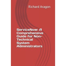 (英文圖書) ServiceNow: A Comprehensive Guide for Non-Technical System Administrators 平裝版, Independently Published, 英文