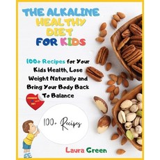(英文圖書) The Alkaline Healthy Diet for Kids: 100+ Recipes for Your Health To Lose Weight Naturally an... 平裝版, Laura Green, 英文