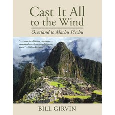 (英文圖書) Cast It All To The Wind: Overland to Machu Picchu 平裝版, Page Publishing, Inc., 英文
