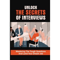 (英文圖書) Unlock The Secrets Of Interviews: Mastering The Tough Questions And Land Your Dream Job: Get ... 平裝版, Independently Published, 英文
